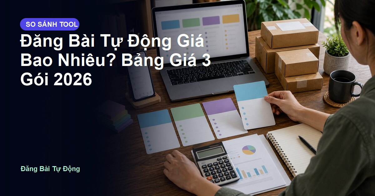 Đăng Bài Tự Động Giá Bao Nhiêu? Bảng Giá 3 Gói 2026
