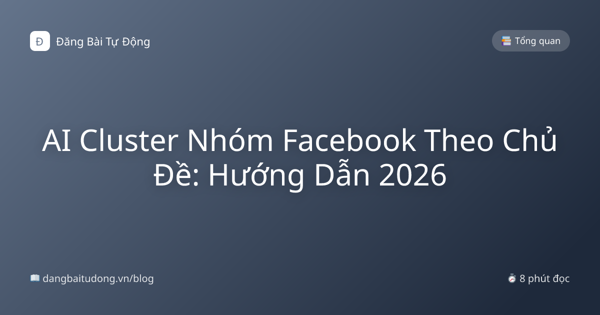 AI Cluster Nhóm Facebook Theo Chủ Đề: Hướng Dẫn 2026
