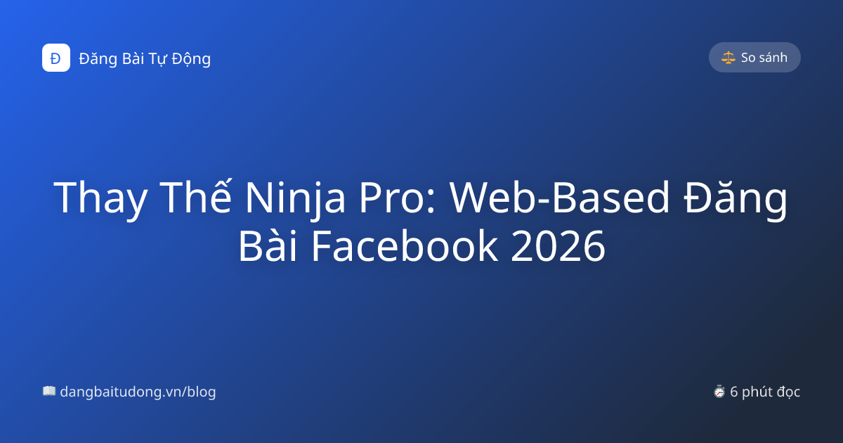 Thay Thế Ninja Pro: Web-Based Đăng Bài Facebook 2026