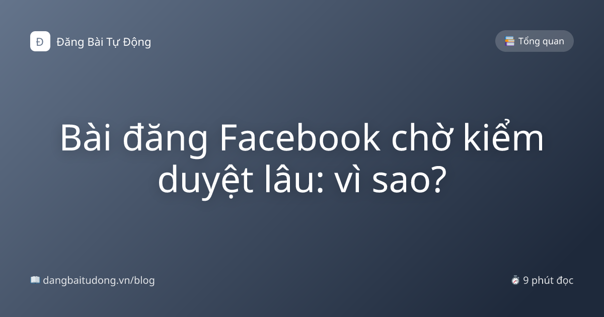 Bài đăng Facebook chờ kiểm duyệt lâu: vì sao?