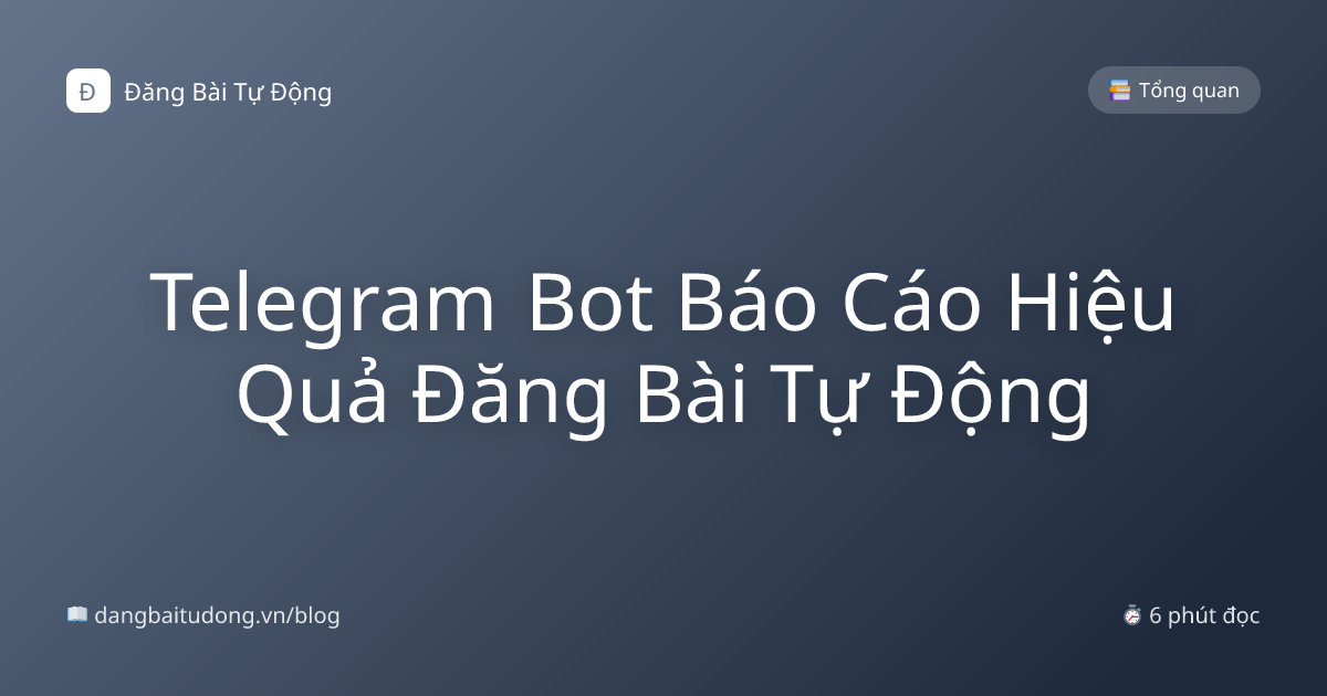 Telegram Bot Báo Cáo Hiệu Quả Đăng Bài Tự Động