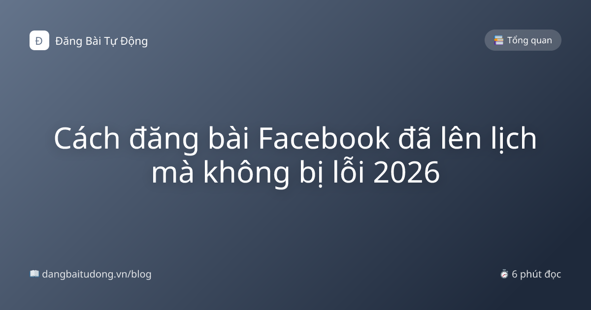 Cách đăng bài Facebook đã lên lịch mà không bị lỗi 2026