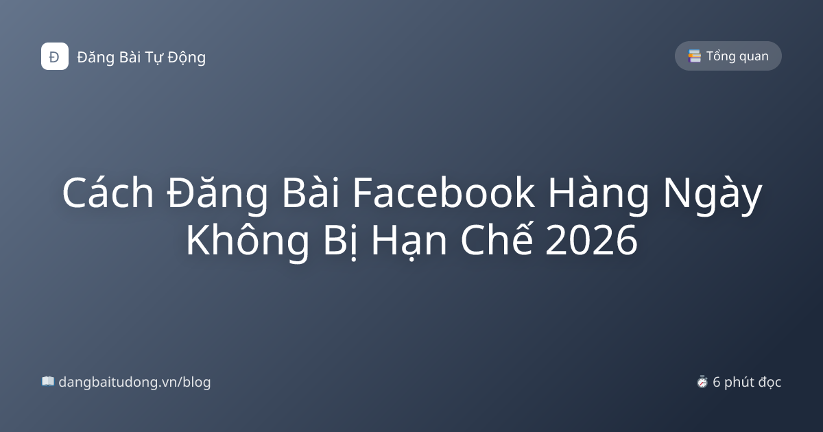 Cách Đăng Bài Facebook Hàng Ngày Không Bị Hạn Chế 2026