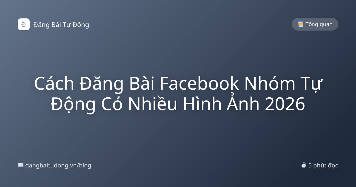 Cách Đăng Bài Facebook Nhóm Tự Động Có Nhiều Hình Ảnh 2026