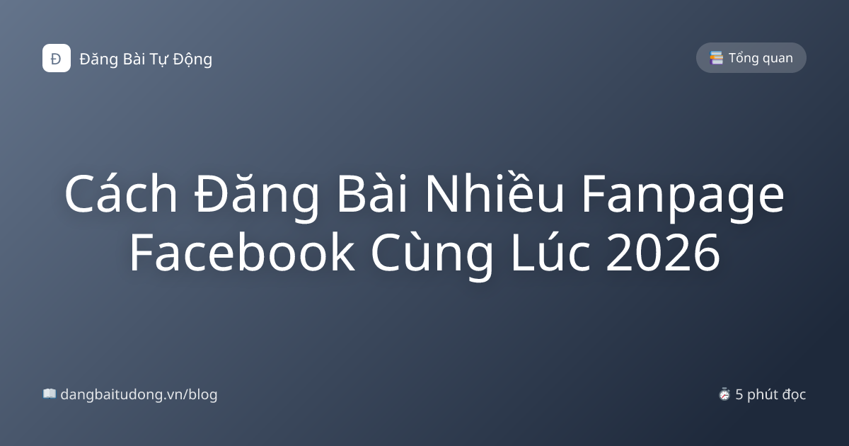 Cách Đăng Bài Nhiều Fanpage Facebook Cùng Lúc 2026