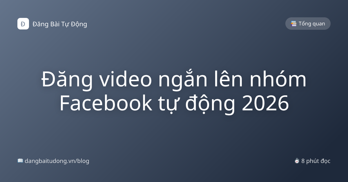 Đăng video ngắn lên nhóm Facebook tự động 2026