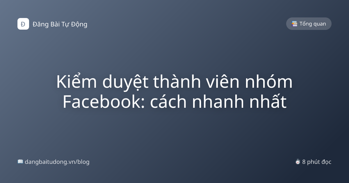 Kiểm duyệt thành viên nhóm Facebook: cách nhanh nhất