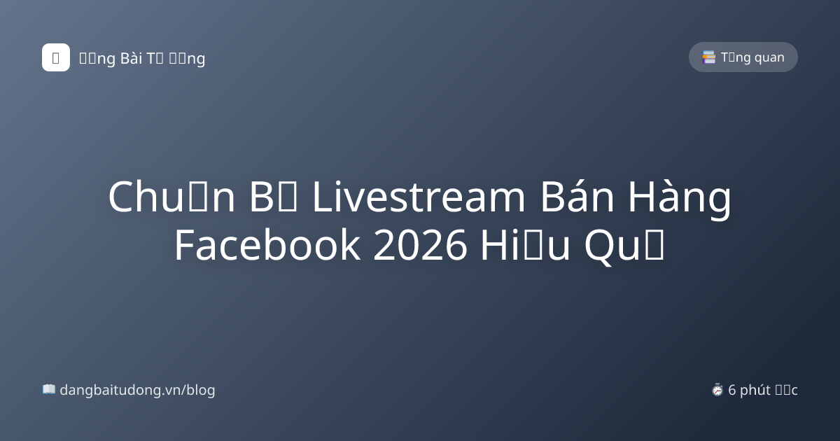 Chuẩn Bị Livestream Bán Hàng Facebook 2026 Hiệu Quả