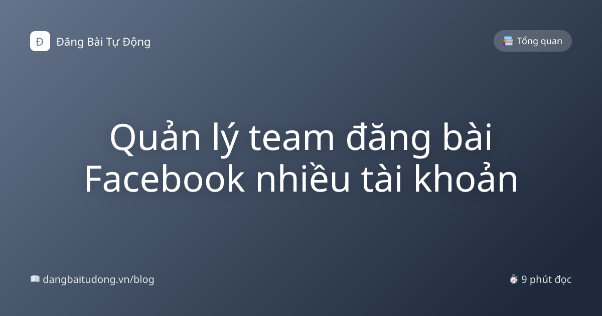 Quản lý team đăng bài Facebook nhiều tài khoản