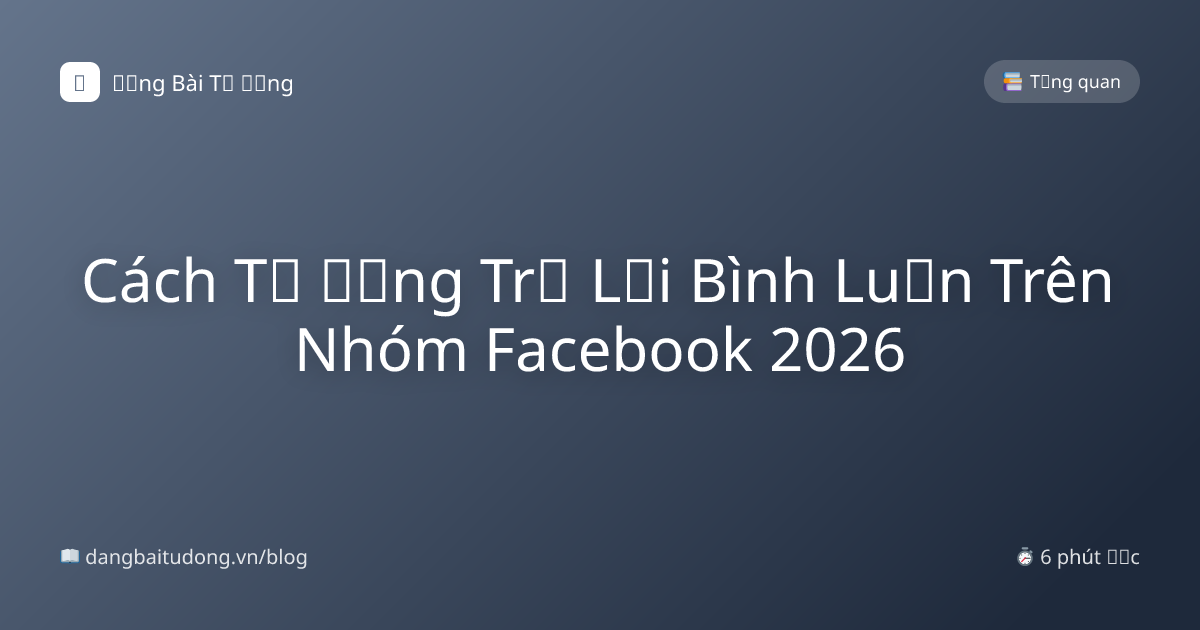 Cách Tự Động Trả Lời Bình Luận Trên Nhóm Facebook 2026