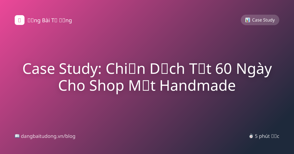 Case Study: Chiến Dịch Tết 60 Ngày Cho Shop Mứt Handmade
