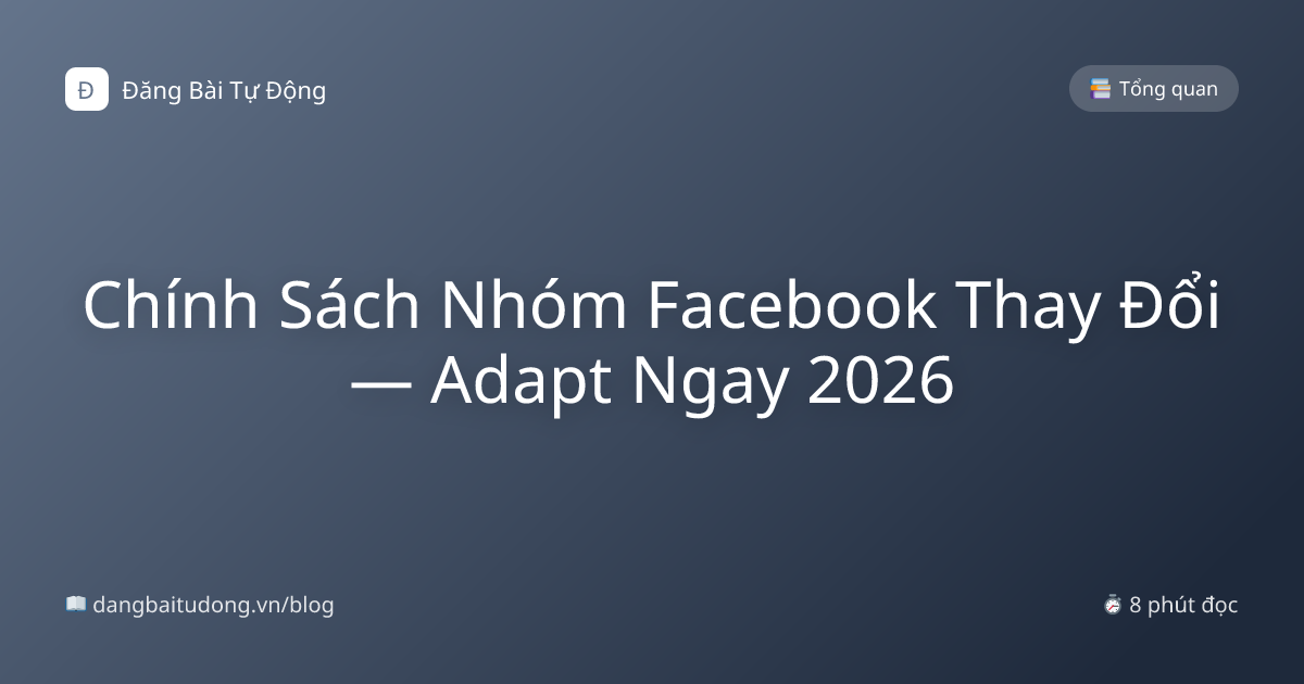 Chính Sách Nhóm Facebook Thay Đổi — Adapt Ngay 2026