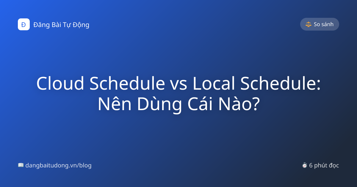Cloud Schedule vs Local Schedule: Nên Dùng Cái Nào?