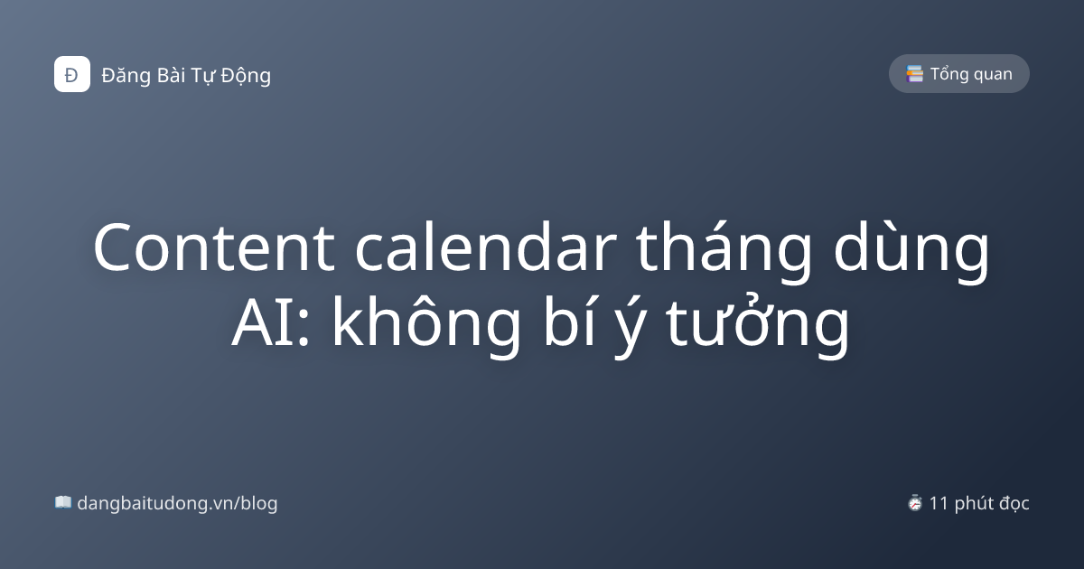 Content calendar tháng dùng AI: không bí ý tưởng