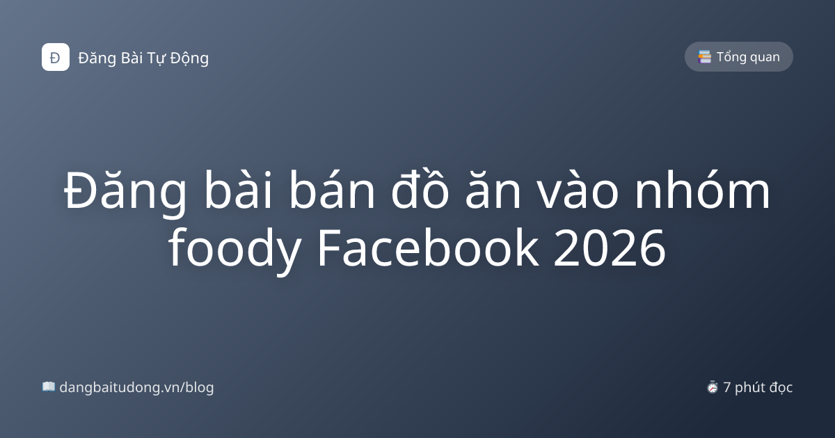 Đăng bài bán đồ ăn vào nhóm foody Facebook 2026