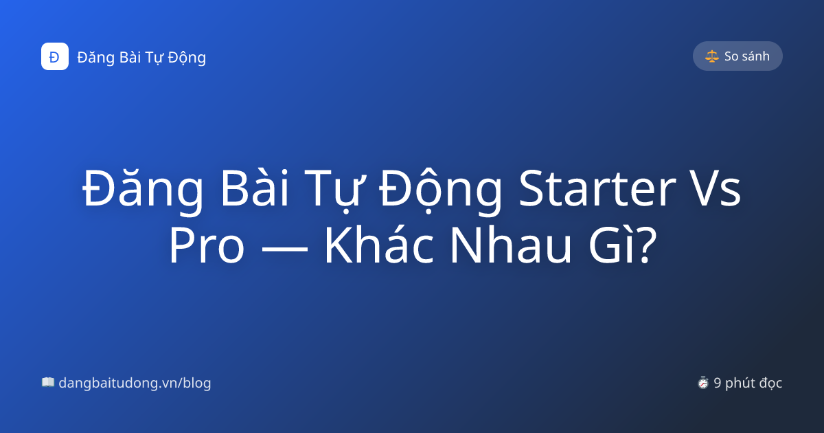 Đăng Bài Tự Động Starter Vs Pro — Khác Nhau Gì?