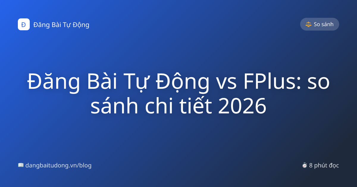 Đăng Bài Tự Động vs FPlus: so sánh chi tiết 2026