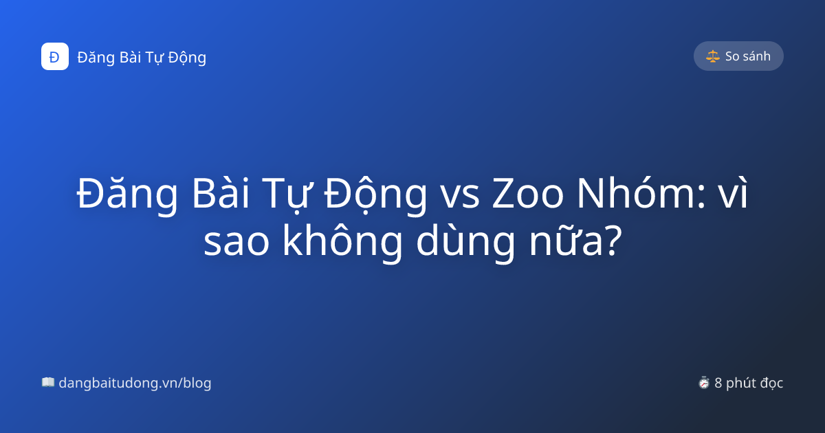 Đăng Bài Tự Động vs Zoo Nhóm: vì sao không dùng nữa?