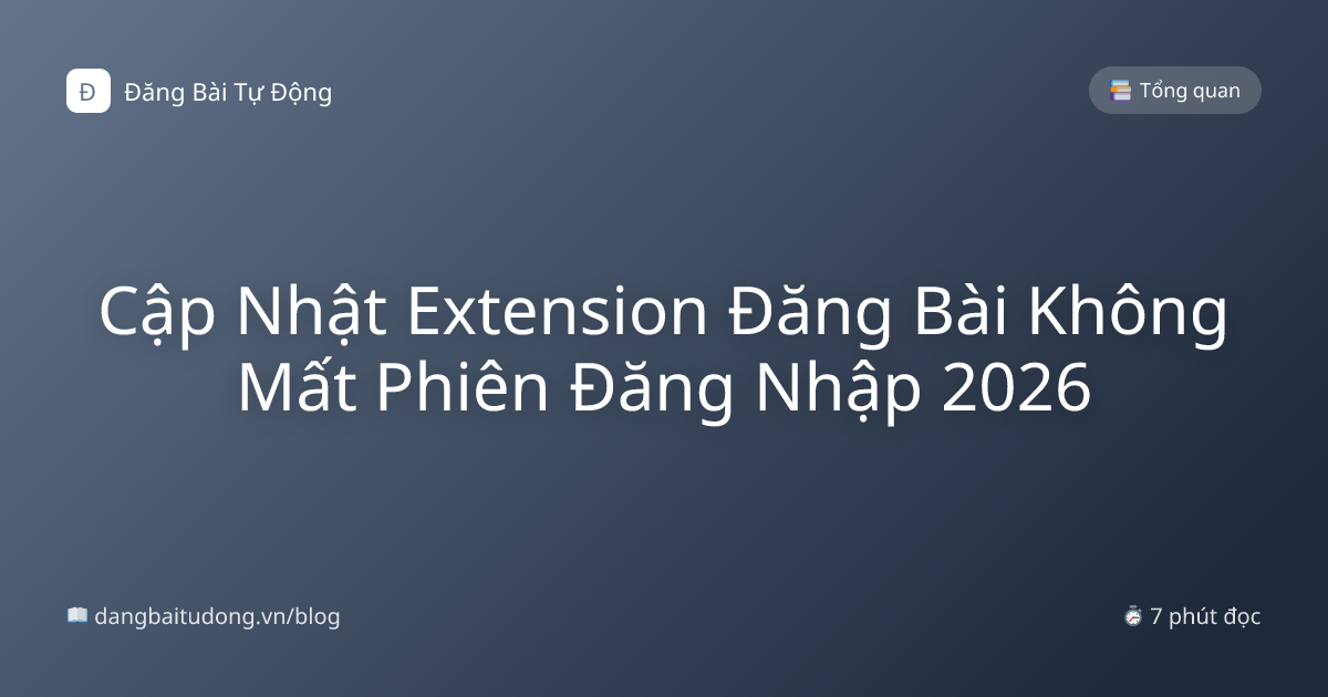 Cập Nhật Extension Đăng Bài Không Mất Phiên Đăng Nhập 2026