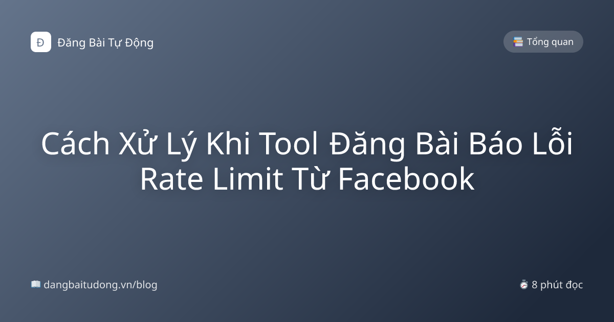Cách Xử Lý Khi Tool Đăng Bài Báo Lỗi Rate Limit Từ Facebook