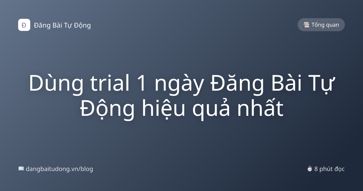 Dùng trial 1 ngày Đăng Bài Tự Động hiệu quả nhất