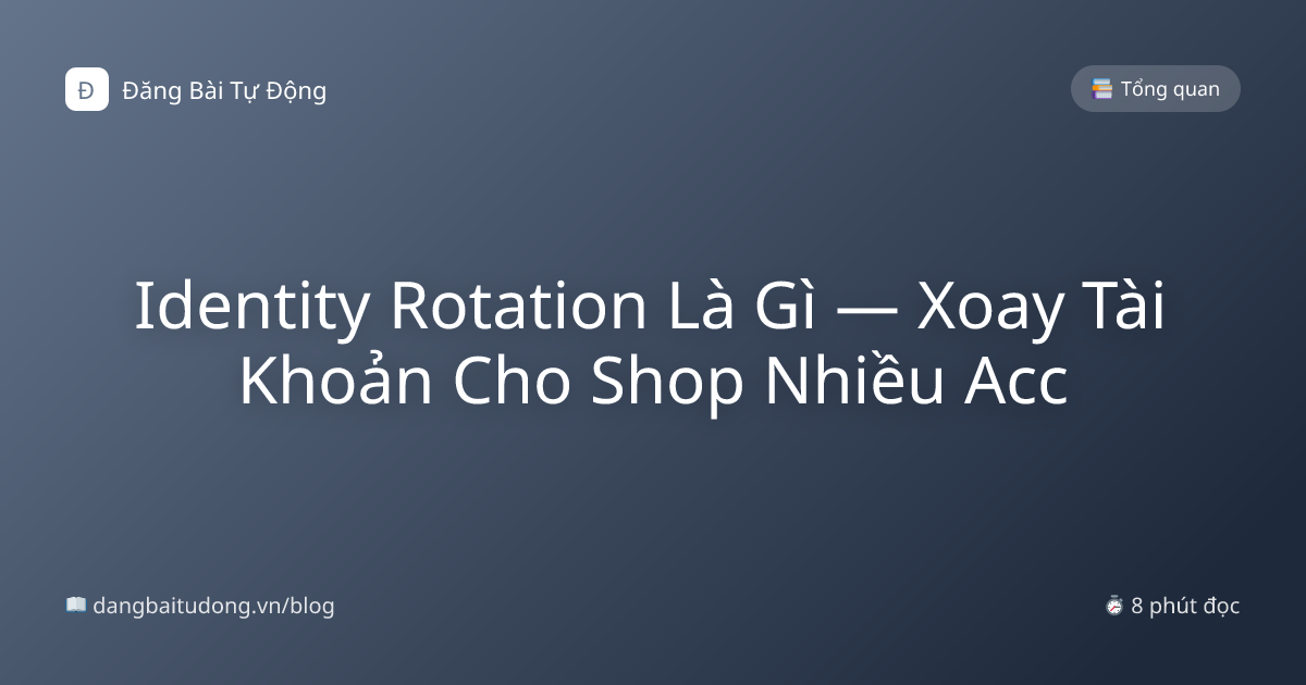 Identity Rotation Là Gì — Xoay Tài Khoản Cho Shop Nhiều Acc