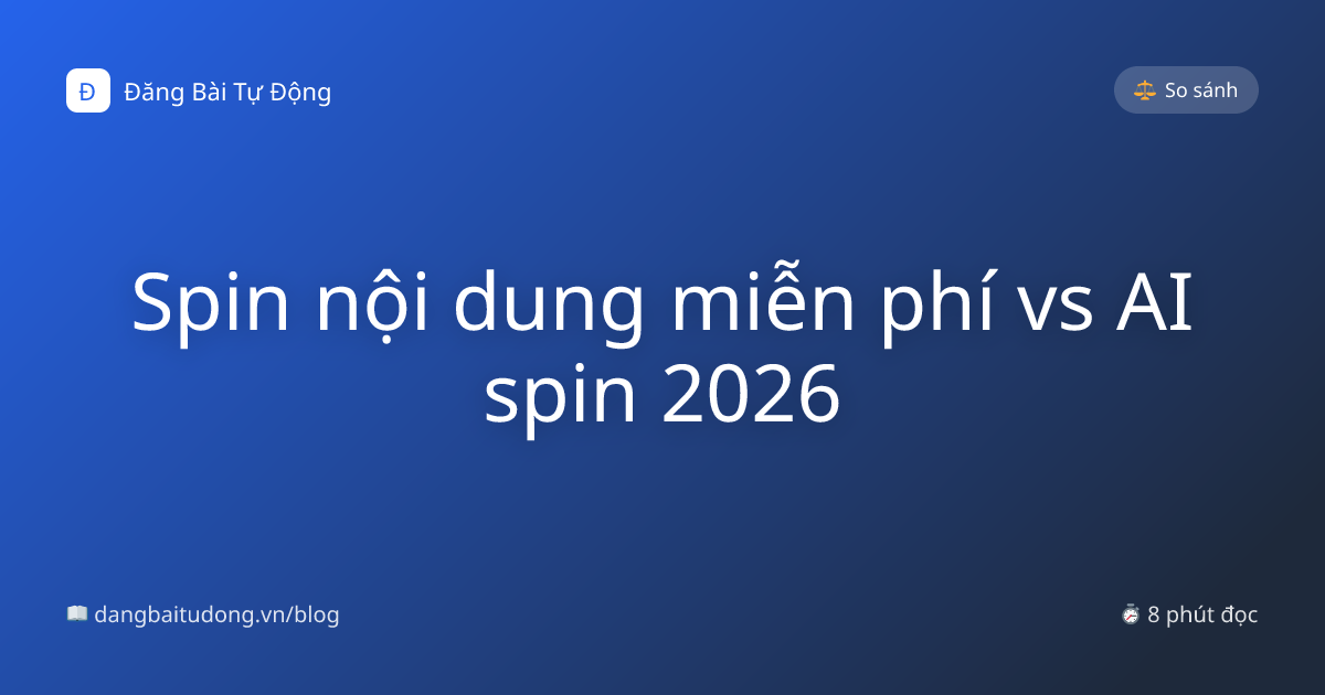 Spin nội dung miễn phí vs AI spin 2026