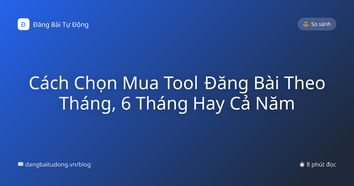 Cách Chọn Mua Tool Đăng Bài Theo Tháng, 6 Tháng Hay Cả Năm