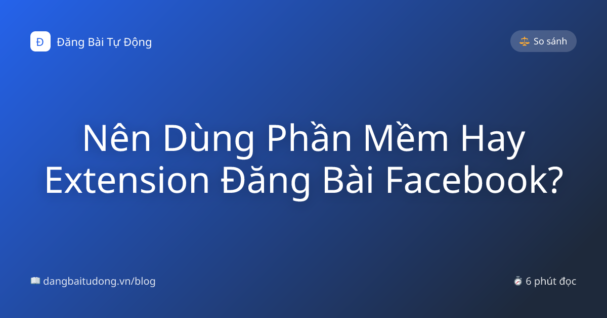 Nên Dùng Phần Mềm Hay Extension Đăng Bài Facebook?