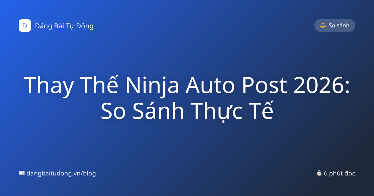 Thay Thế Ninja Auto Post 2026: So Sánh Thực Tế