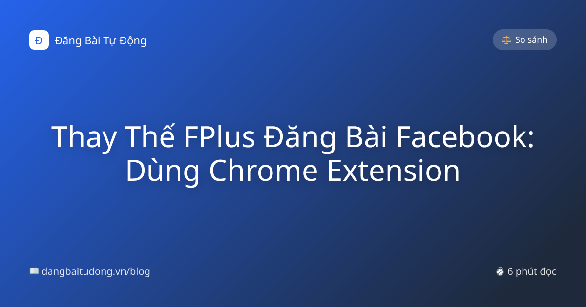 Thay Thế FPlus Đăng Bài Facebook: Dùng Chrome Extension