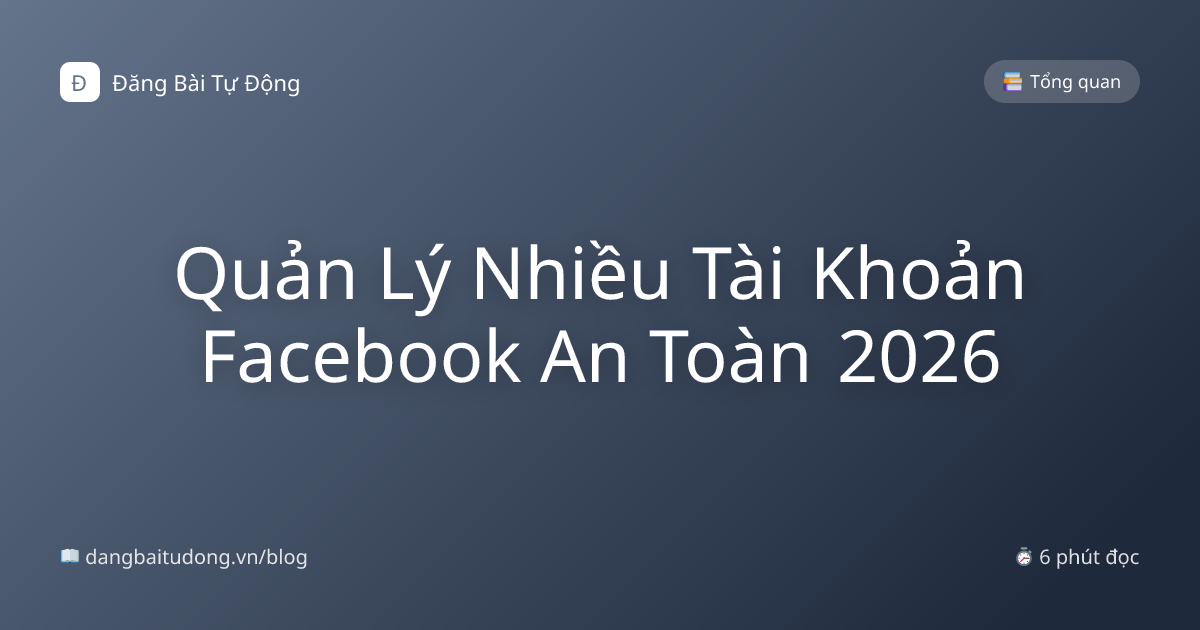 Quản Lý Nhiều Tài Khoản Facebook An Toàn 2026