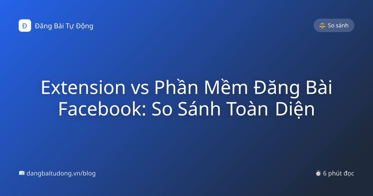 Extension vs Phần Mềm Đăng Bài Facebook: So Sánh Toàn Diện