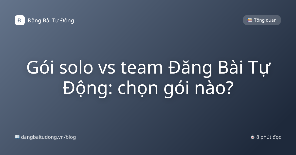 Gói solo vs team Đăng Bài Tự Động: chọn gói nào?