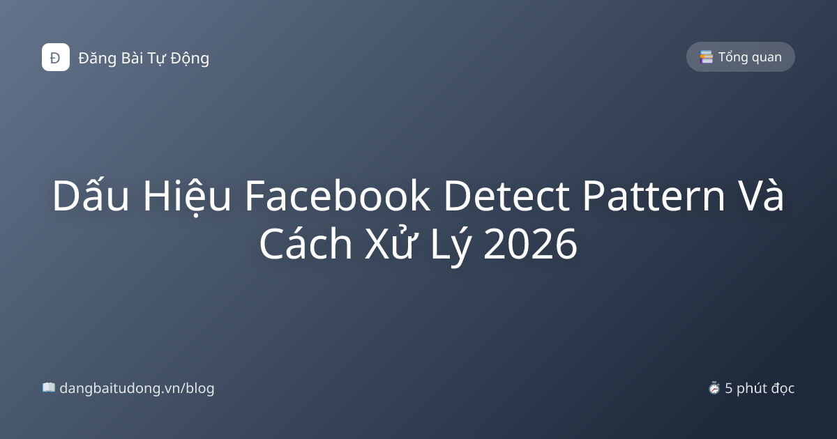 Dấu Hiệu Facebook Detect Pattern Và Cách Xử Lý 2026