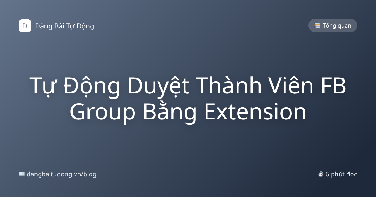 Tự Động Duyệt Thành Viên FB Group Bằng Extension