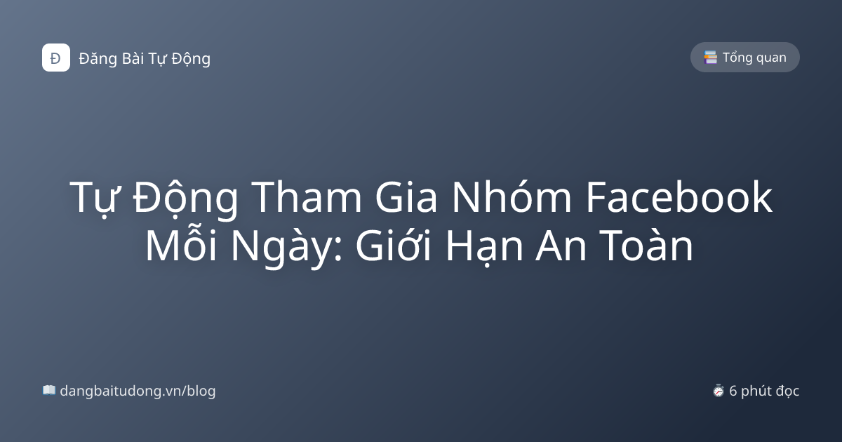 Tự Động Tham Gia Nhóm Facebook Mỗi Ngày: Giới Hạn An Toàn