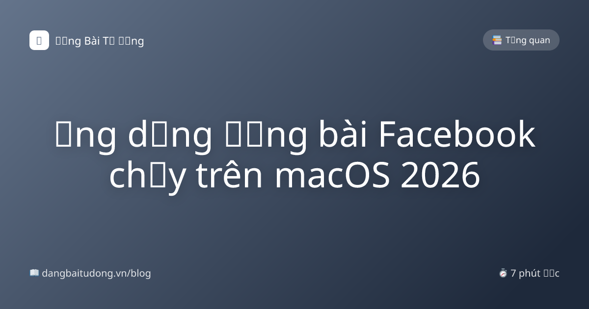 Ứng dụng đăng bài Facebook chạy trên macOS 2026