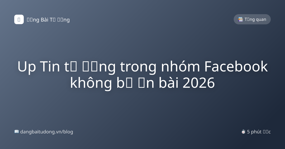 Up Tin tự động trong nhóm Facebook không bị ẩn bài 2026